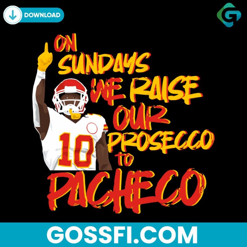 KC Chiefs On Sunday We Raise Our Prosecco To Pacheco Svg
