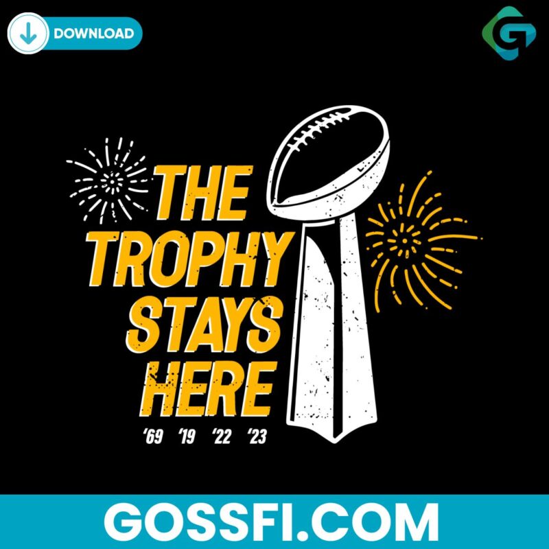 The Troply Stays Here Kansas City Chiefs Svg Digital Download
